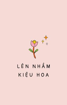 [ Ngôn Lam ] Lên Nhầm Kiệu Hoa