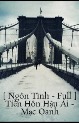 [ Ngôn Tình - Full ] Tiền Hôn Hậu Ái - Mạc Oanh