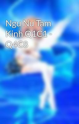 Ngu Nu Tam Kinh Q1C1 - Q4C8