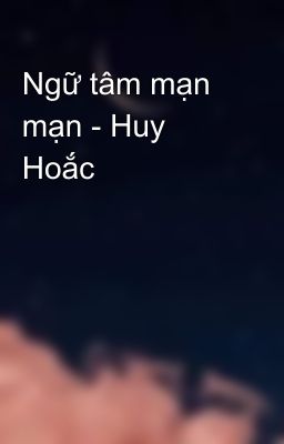 Đọc Truyện Ngữ tâm mạn mạn - Huy Hoắc - Truyen2U.Net