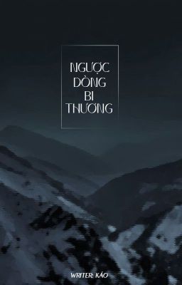 Ngược Dòng Bi Thương - Káo (BHTT - Fanfic - Hoàn)