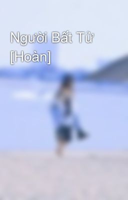 Người Bất Tử [Hoàn]