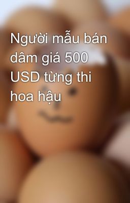 Đọc Truyện Người mẫu bán dâm giá 500 USD từng thi hoa hậu - Truyen2U.Net