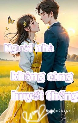 Đọc Truyện NGƯỜI NHÀ KHÔNG CÙNG HUYẾT THỐNG - Truyen2U.Net