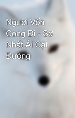 Ngươi Vốn Cong Đi - Sơ Nhất Ái Cật Đường