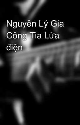 Nguyên Lý Gia Công Tia Lửa điện