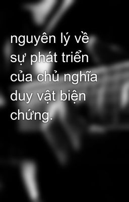 nguyên lý về sự phát triển của chủ nghĩa duy vật biện chứng.