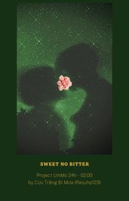 「Nguyện Ý | 02:00」Sweet no Bitter