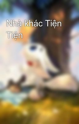 Đọc Truyện Nhà khác Tiện Tiện - Truyen2U.Net