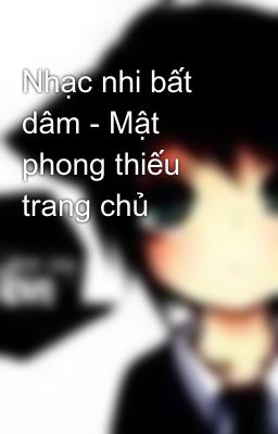 Nhạc nhi bất dâm - Mật phong thiếu trang chủ