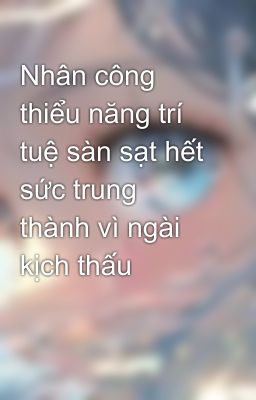 Nhân công thiểu năng trí tuệ sàn sạt hết sức trung thành vì ngài kịch thấu