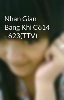 Nhan Gian Bang Khi C614 - 623(TTV)