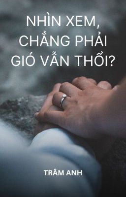 Nhìn xem, chẳng phải gió vẫn thổi?