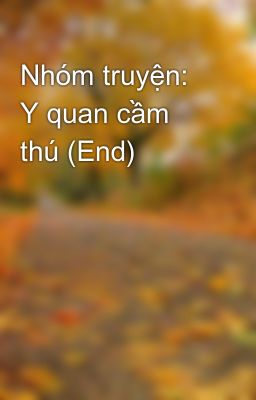 Đọc Truyện Nhóm truyện: Y quan cầm thú (End) - Truyen2U.Net