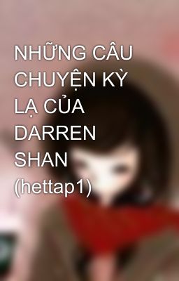 Đọc Truyện NHỮNG CÂU CHUYỆN KỲ LẠ CỦA DARREN SHAN (hettap1) - Truyen2U.Net