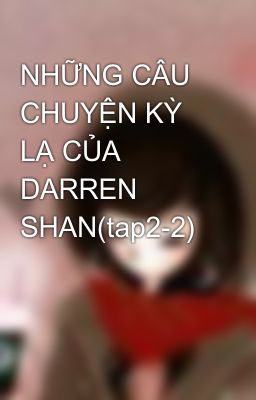 NHỮNG CÂU CHUYỆN KỲ LẠ CỦA DARREN SHAN(tap2-2)