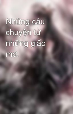 Những câu chuyện từ những giấc mơ.