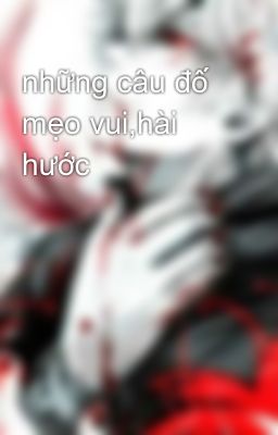 những câu đố mẹo vui,hài hước