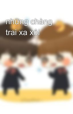 Đọc Truyện những chàng trai xa xôi - Truyen2U.Net