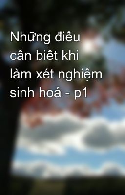 Đọc Truyện Những điều cần biết khi làm xét nghiệm sinh hoá - p1 - Truyen2U.Net