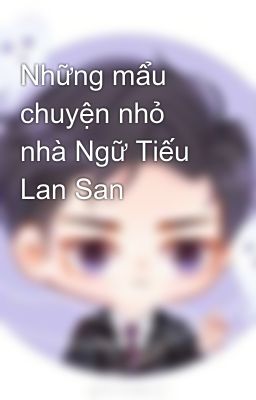 Những mẩu chuyện nhỏ nhà Ngữ Tiếu Lan San