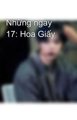 Những ngày 17: Hoa Giấy