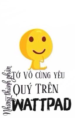 Đọc Truyện Những thành phần tớ vô cùng yêu quý trên Wattpad  - Truyen2U.Net