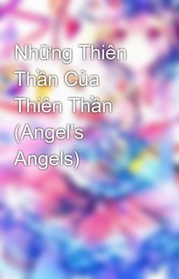 Đọc Truyện Những Thiên Thần Của Thiên Thần (Angel's Angels) - Truyen2U.Net