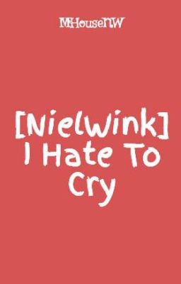 Đọc Truyện [NielWink] I Hate To Cry - Truyen2U.Net