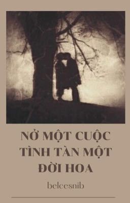 Nở một cuộc tình, tàn một đời hoa