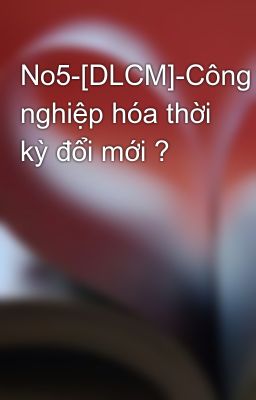 No5-[DLCM]-Công nghiệp hóa thời kỳ đổi mới ?