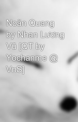 Noãn Quang by Nhan Lương Vũ [QT by Yochanme @ VnS]