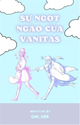 〚NoéVan〛Sự Ngọt Ngào Của Vanitas 