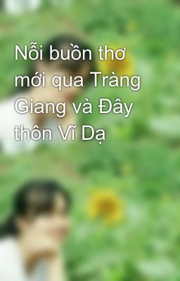 Nỗi buồn thơ mới qua Tràng Giang và Đây thôn Vĩ Dạ