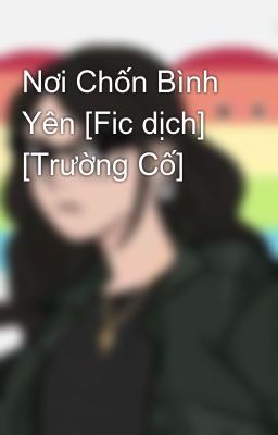 Đọc Truyện Nơi Chốn Bình Yên [Fic dịch] [Trường Cố] - Truyen2U.Net