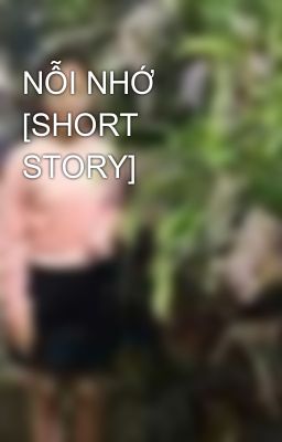 NỖI NHỚ [SHORT STORY]