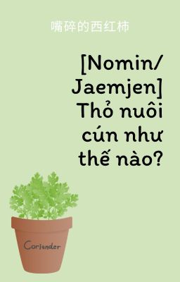 Đọc Truyện [NOMIN/JAEMJEN | Edit] [ShortFic] Thỏ nuôi cún như thế nào? - Truyen2U.Net