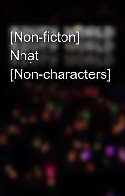 [Non-ficton] Nhạt [Non-characters]