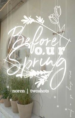 [NOREN | 4shots] Before our spring