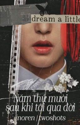 [NOREN | Shortfic] Năm thứ mười sau khi tôi qua đời