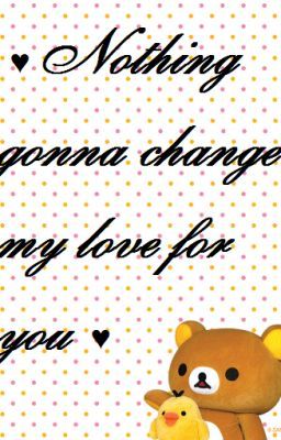 ♥ Nothing gonna change my love for you ♥ - CHEERY_KUL