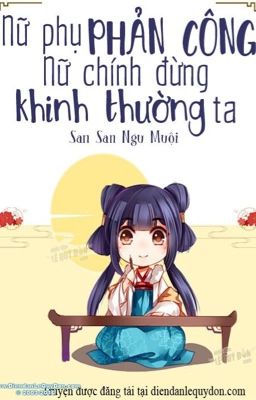 [Np- Nữ Phụ Văn - H] Nữ Phụ Phản Công!!! - Nữ Chính Đừng Khinh Thường Ta! (Hoàn)