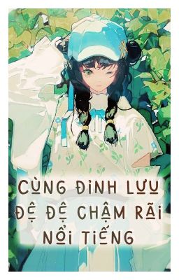 Đọc Truyện [NT] Cùng đỉnh lưu đệ đệ chậm rãi nổi tiếng - Hồ Châu Tử. - Truyen2U.Net