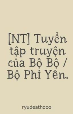 Đọc Truyện [NT] Tuyển tập truyện của Bộ Bộ / Bộ Phi Yên. - Truyen2U.Net