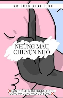 [Nữ công, song tính] Những mẫu truyện nhỏ