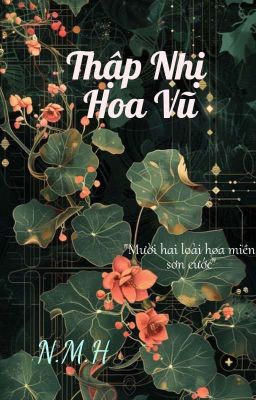 [Nữ Tôn] Thập Nhị Hoa Vũ (Hoàng Ca)