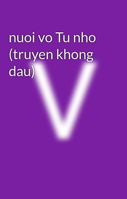 nuoi vo Tu nho (truyen khong dau)