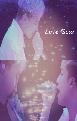 Đọc Truyện [Nyongtory] Love Scar - Truyen2U.Net