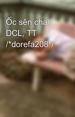 Ốc sên chạy DCL, TT   /*dorefa208*/