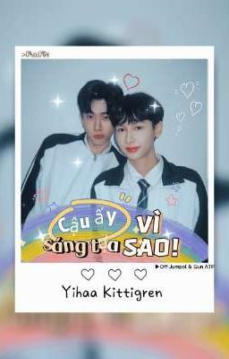 [OffGun] - Cậu ấy sáng tựa vì sao!